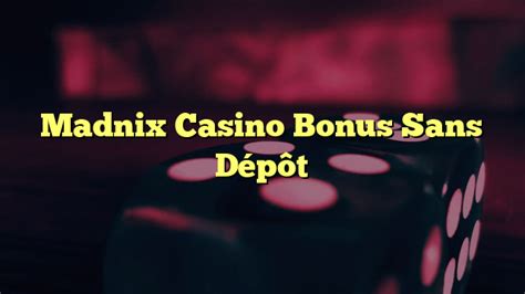 madnix casino bonus sans depot